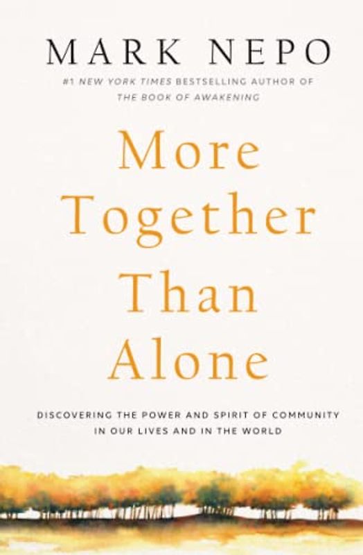 More Together Than Alone: Discovering the Power and Spirit of Community in Our Lives and in the World