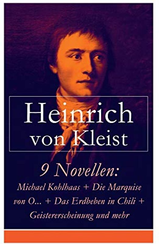 9 Novellen: Michael Kohlhaas + Die Marquise von O... + Das Erdbeben in Chili + Geistererscheinung und mehr: Michael Kohlhaas + Die Marquise von O... + ... Locarno + Der Findling + Die heilige Cäcili