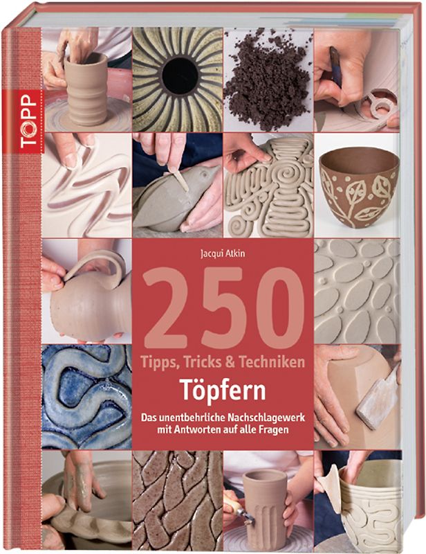 250 Tipps, Tricks und Techniken - Töpfern