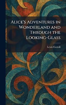 Alice's Adventures in Wonderland and Through the Looking-Glass