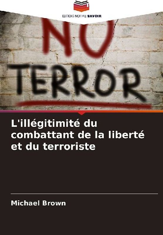 L'illégitimité du combattant de la liberté et du terroriste
