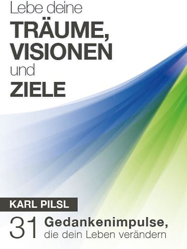 Lebe deine Träume, Visionen und Ziele