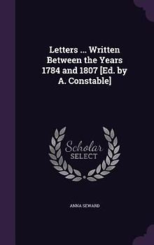 Letters ... Written Between the Years 1784 and 1807 [Ed. by A. Constable]