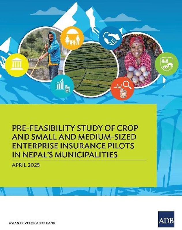Pre-Feasibility Study of Crop and Small and Medium-Sized Enterprises Insurance Pilots for Nepal's Municipalities