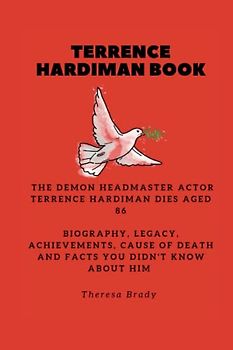TERRENCE HARDIMAN BOOK: The Demon Headmaster actor Terrence Hardiman dies aged 86 Biography, Legacy, Achievements, Cause Of Death and Facts You ... Him (Legends Lost But Not Forgotten, Band 18)