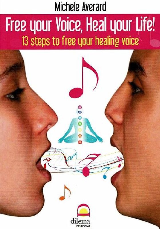 Free your voice, heal your life! : 13 steps to free your healing voice