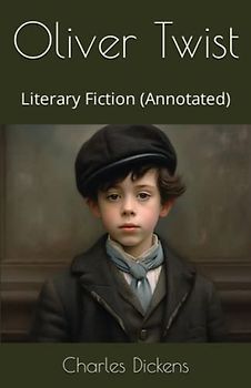 Oliver Twist: Literary Fiction (Annotated)