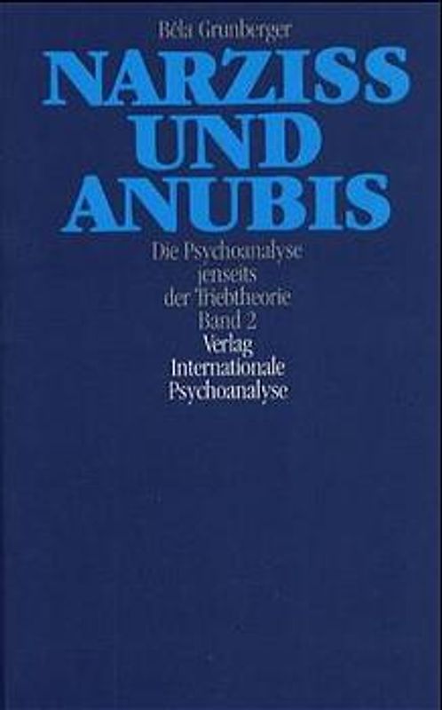 Narziss und Anubis. Die Psychoanalyse jenseits der Triebtheorie