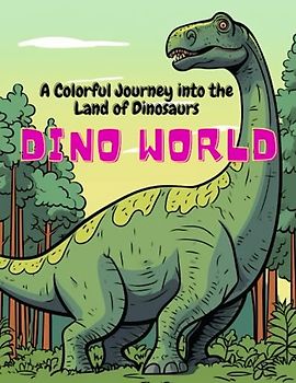 Dino World: A Colorful Journey into the Land of Dinosaurs: Discover 50 Amazing Dinosaurs in Vibrant Colors and Engaging Descriptions!