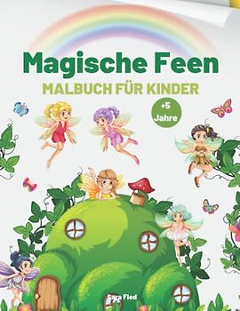 Magische Feen Malbuch für Kinder: Die wundervolle und magische Welt der Feen, Malbuch für alle Kinder, die Feen lieben.