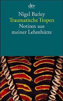 Traumatische Tropen. Notizen aus meiner Lehmhütte