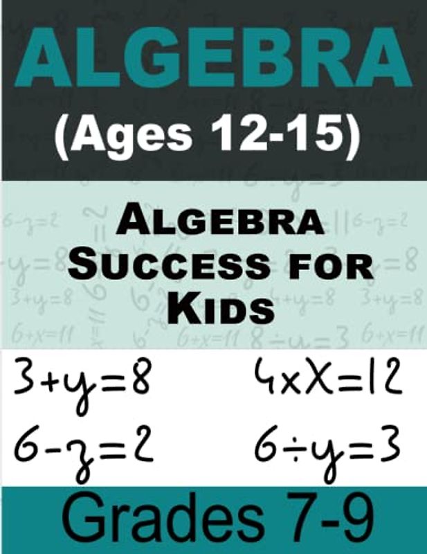 Algebra Success for Kids Math For Kids: Workbook for Beginners Ages 12-15