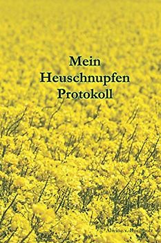 Mein Heuschnupfen – Protokoll: Tagebuch für Heuschnupfengeplagte. Wochenlisten zum Ausfüllen und Verfolgen von Symptomen und Ursachen – ein ... (Tagebücher für chronische Erkrankungen)
