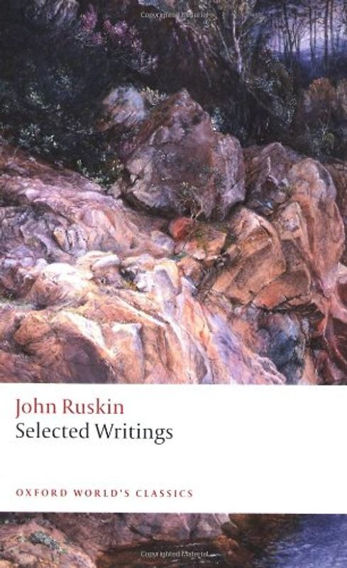 John Ruskin Selected Writings (Oxford World's Classics) - John Ruskin