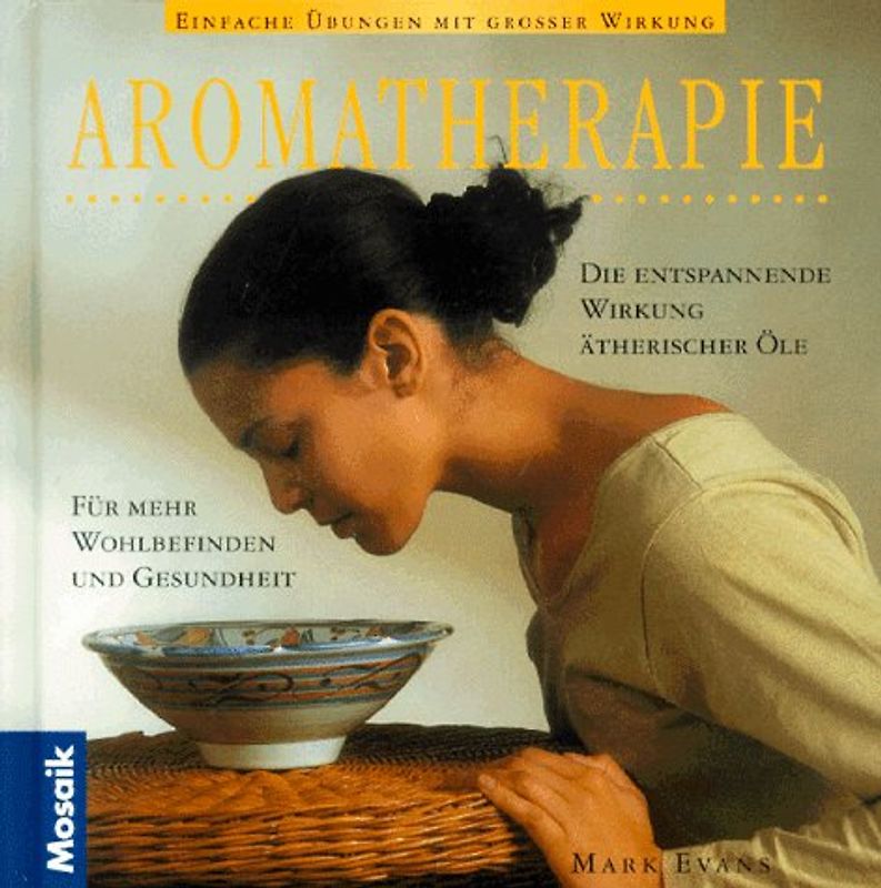 Aromatherapie. Einfache Übungen mit grosser Wirkung. Die entspannende Wirkung ätherischer Öle