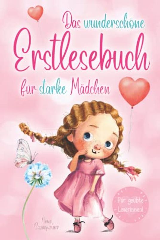 Das wunderschöne Erstlesebuch für starke Mädchen: Erstlesegeschichten für Mädchen in der 1. Klasse - Wunderschöne Kurzgeschichten über Familien, ... - Erstlesebuch für Kinder ab 6 Jahren