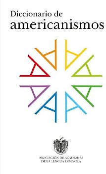 Diccionario de Americanismos / Dictionary of Standarized Latin American Vocabulary