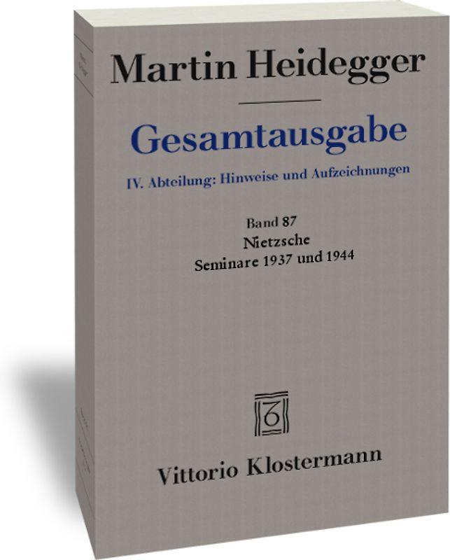Nietzsche: Seminare 1937 und 1944. 1. Nietzsches metaphysische Grundstellung (Sein und Schein) 2. Skizzen zu Grundbegriffe des Denkens