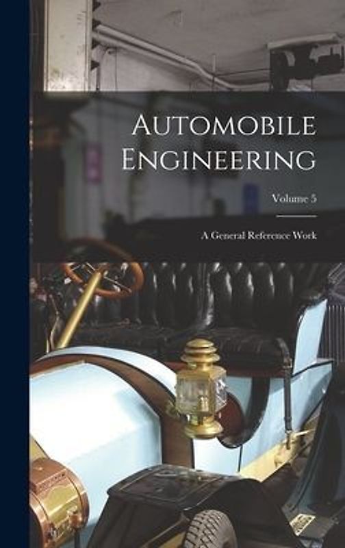Automobile Engineering: A General Reference Work; Volume 5