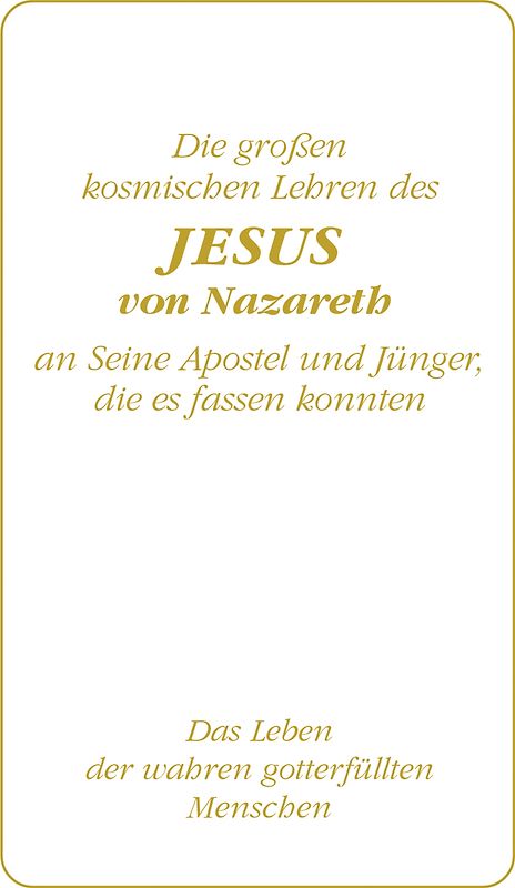 Die großen kosmischen Lehren des Jesus von Nazareth an Seine Apostel und Jünger, die es fassen konnten