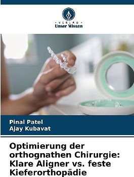 Optimierung der orthognathen Chirurgie: Klare Aligner vs. feste Kieferorthopädie