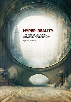 Hyper-Reality: The Art of Designing Impossible Experiences