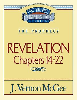 Thru the Bible Vol. 60: The Prophecy (Revelation 14-22)