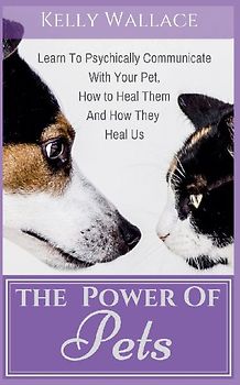 The Power of Pets - How to Psychically Communicate with Your Pet