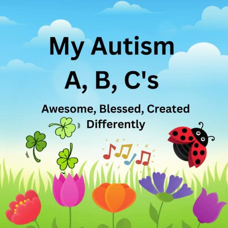 My Autism A, B, C's: Awesome, Blessed, Created Differently