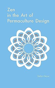 Zen in the Art of Permaculture Design