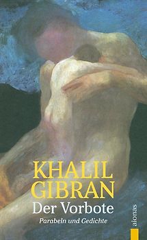 Der Vorbote. Khalil Gibran. Gleichnisse, Parabeln und Gedichte