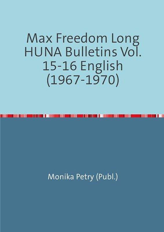 Max Freedom Long Huna-Bulletins 1948-1970 / Max Freedom Long Huna Bulletins Vol. 15-16 English (1967-1970)
