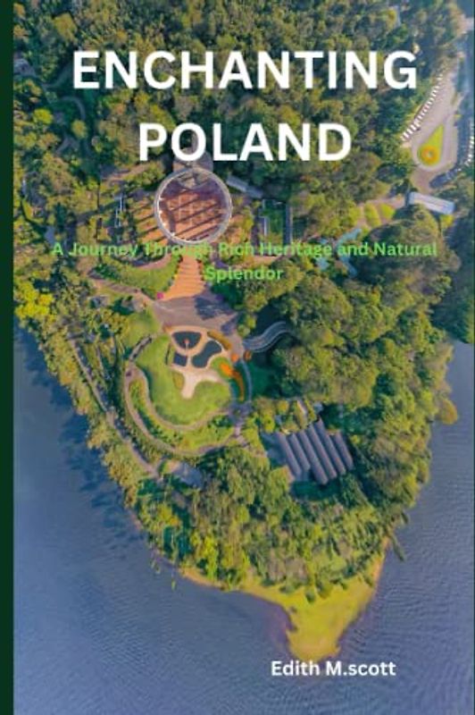 ENCHANTING POLAND: A Journey Through Rich Heritage and Natural Splendor (Infinite Pathways)