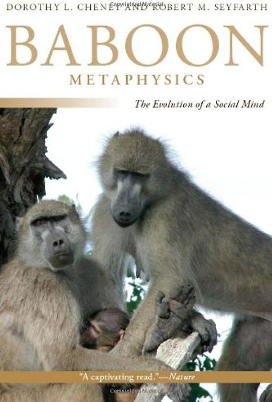 Baboon Metaphsics: The Evolution of a Social Mind - Dorothy L. Cheney
