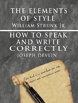 The Elements of Style by William Strunk jr. & How To Speak And Write Correctly by Joseph Devlin - Special Edition
