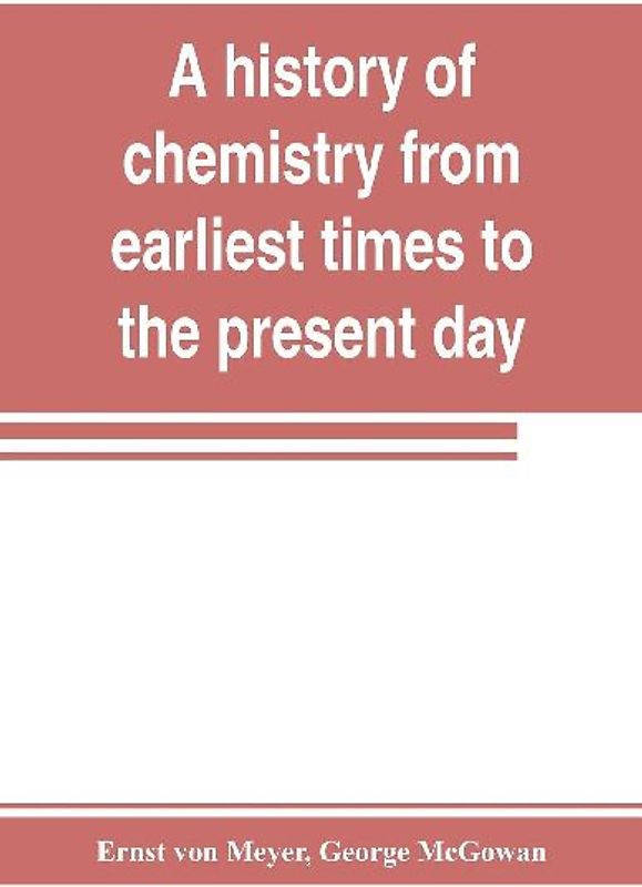 A history of chemistry from earliest times to the present day; being also an introduction to the study of the science