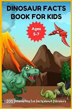 Dinosaur Facts Book for Kids 5-7 - 200 Interesting Fun Facts about Dinosaurs