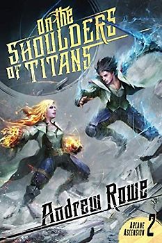 On the Shoulders of Titans (Arcane Ascension, Band 2)