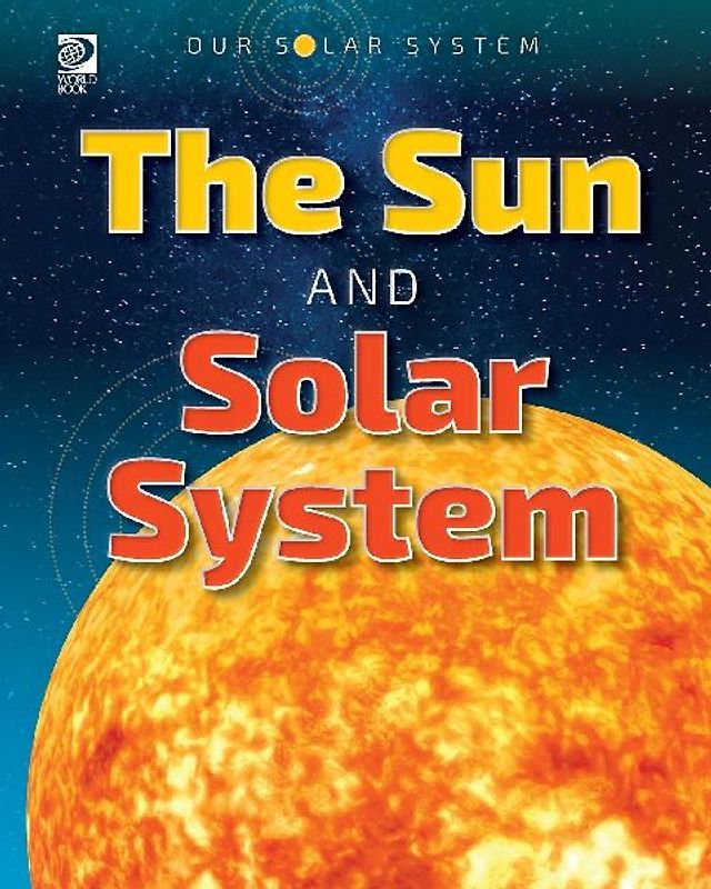 Our Solar System: The Sun and Solar System