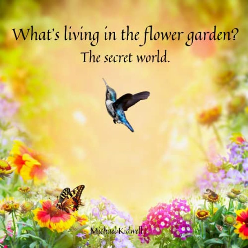 What's living in the flower garden: The secret world