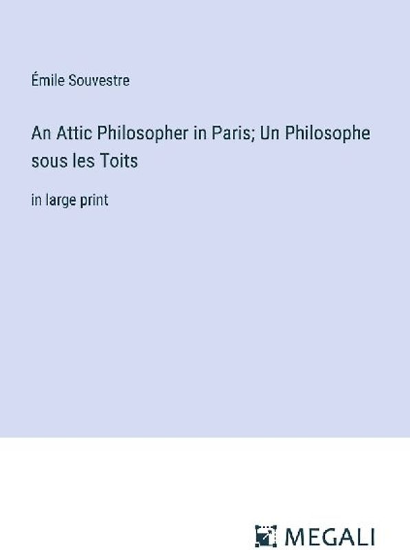 An Attic Philosopher in Paris; Un Philosophe sous les Toits