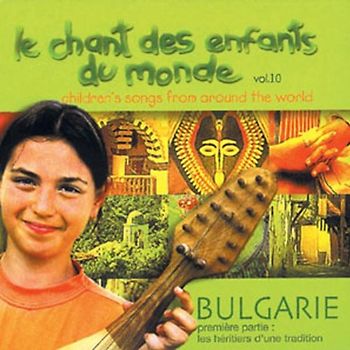 Various - Le Chant des Enfants du Monde Vol.10: Bulgarien 1