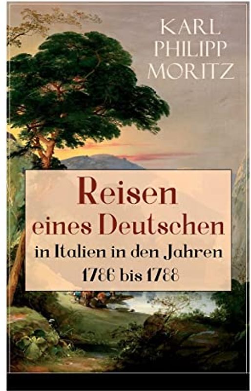 Reisen eines Deutschen in Italien in den Jahren 1786 bis 1788