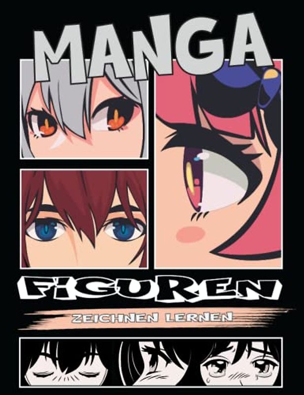 Manga Figuren Zeichnen Lernen: Eine einfache Schritt-für-Schritt-Anleitung zum Zeichnen von Manga für Kinder; Jugendliche und Erwachsene