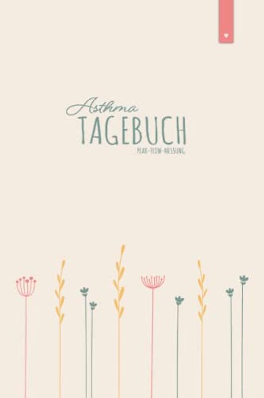 Asthma Tagebuch: Liebevoll gestaltetes Peak-Flow Tagebuch im DIN A5 Format zum einfachen dokumentieren der Peakflow Messwerte | Tagebuch mit 120 Seiten