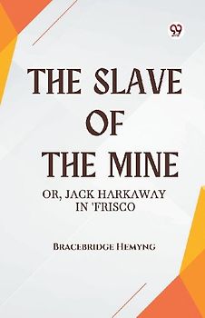 The Slave of the Mine Or, Jack Harkaway in 'Frisco