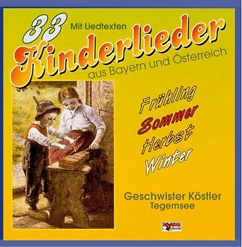 Geschwister Köstler - 33 Kinderlieder a.Bay.U.Osterreich