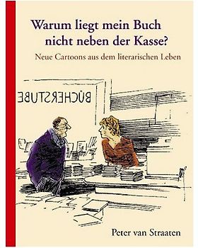 Warum liegt mein Buch nicht neben der Kasse?. Neue Cartoons aus dem literarischen Leben