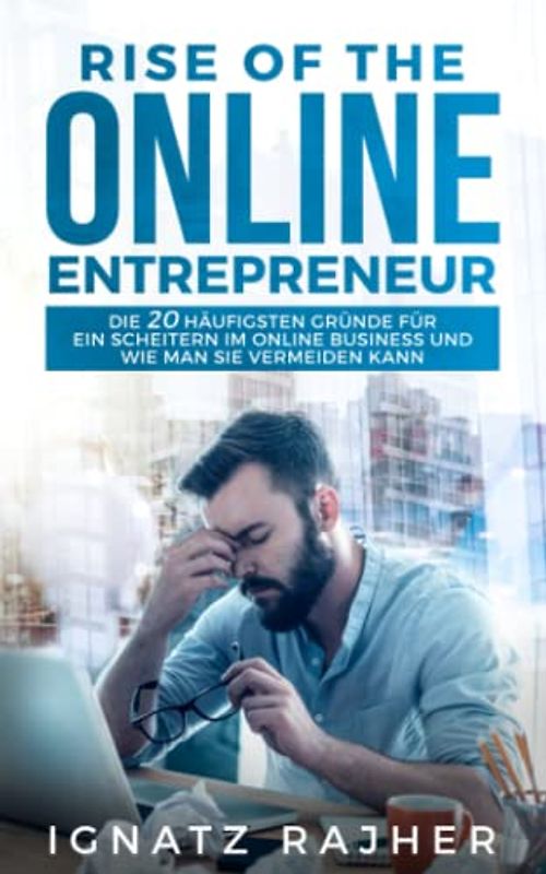 Rise of the Online Entrepreneur: Die 20 häufigsten Gründe für ein Scheitern im Online Business und wie man sie vermeiden kann