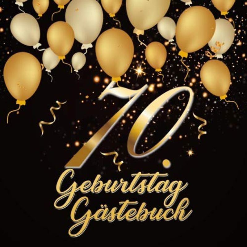 70. Geburtstag Gästebuch: Geschenkidee zum 70.Geburtstag | Ideal um geschriebene Wünsche und Fotos der Gäste zu verewigen | Perfektes Geschenk für Männer und Frauen